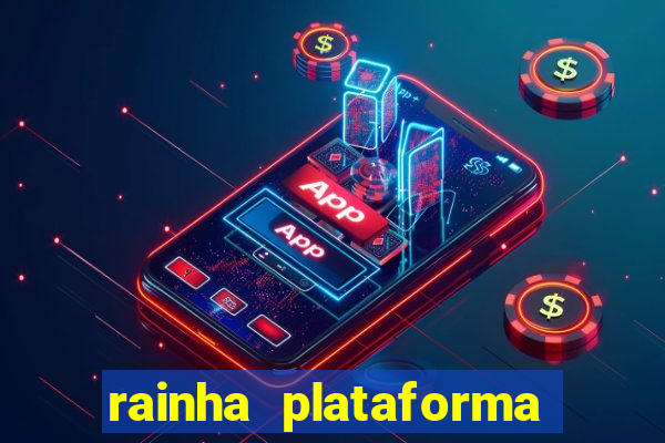 rainha plataforma de jogos